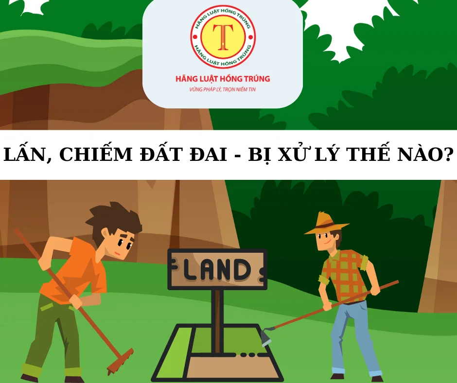 LẤN, CHIẾM ĐẤT ĐAI - BỊ XỬ LÝ THẾ NÀO?