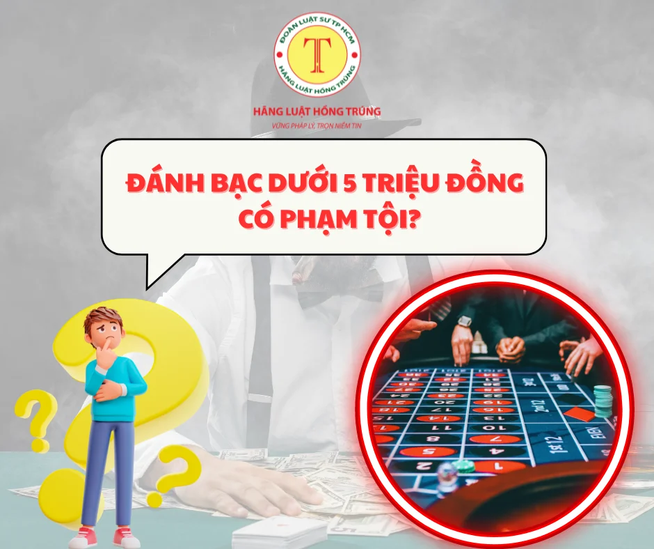 Đánh bạc dưới 5 triệu đồng có phạm tội?
