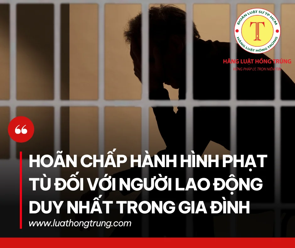 Hoãn chấp hành hình phạt tù đối với người lao động duy nhất trong gia đình