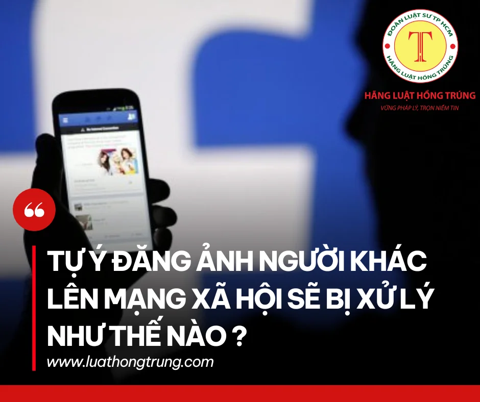 Tự ý đăng ảnh người khác lên mạng xã hội sẽ bị xử lý như thế nào?