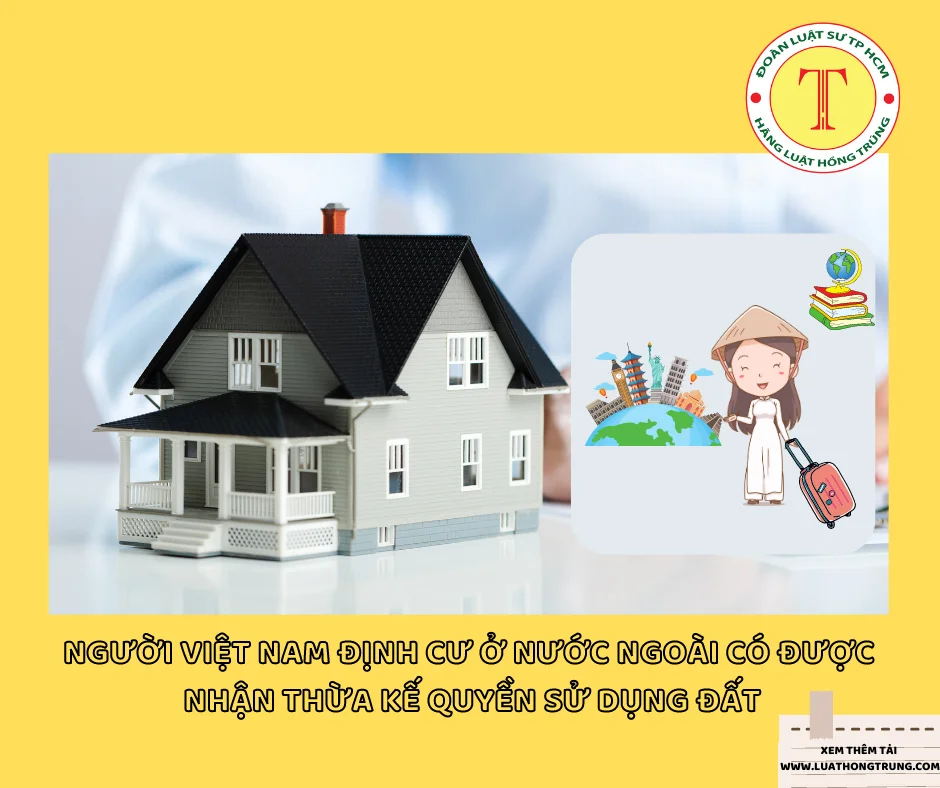 Người Việt Nam định cư ở nước ngoài có được nhận thừa kế quyền sử dụng đất