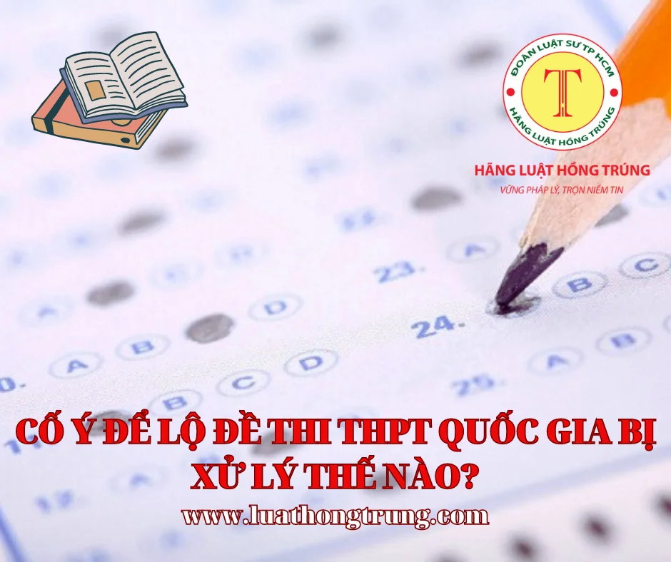 Cố ý để lộ đề thi THPT Quốc gia bị xử lý như thế nào?