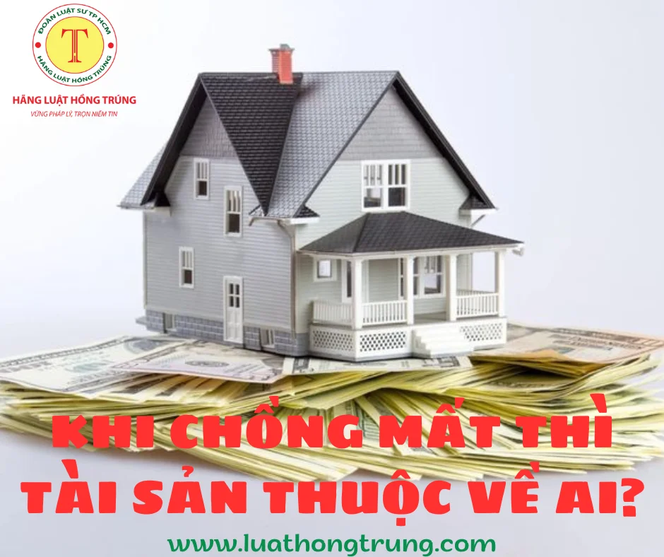 Khi chồng mất thì tài sản thuộc về ai?