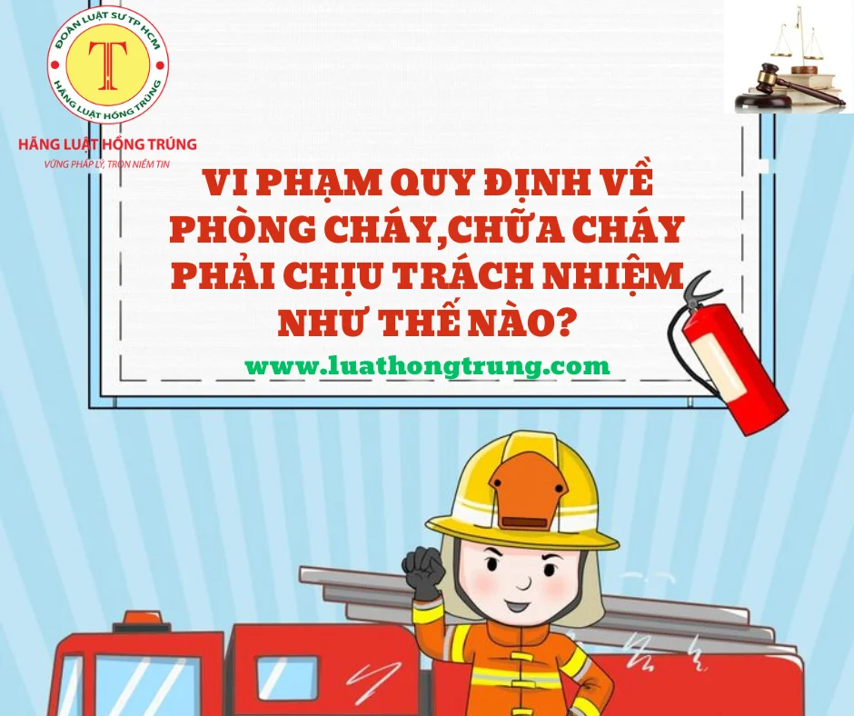 Vi phạm quy định về PCCC phải chịu trách nhiệm như thế nào?