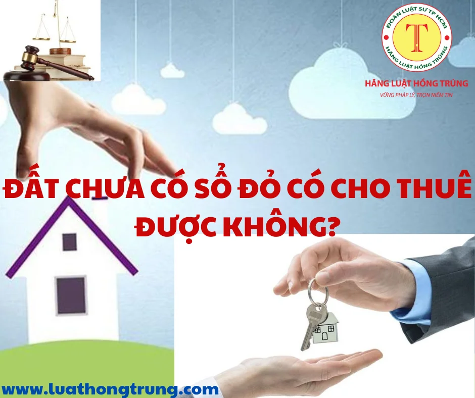 Đất chưa có sổ đỏ có cho thuê được không?