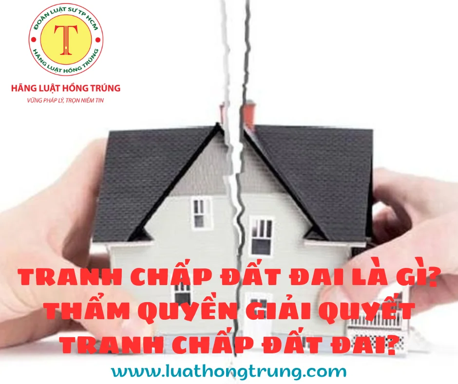 Tranh chấp đất đai là gì? Thẩm quyền giải quyết tranh chấp đất đai