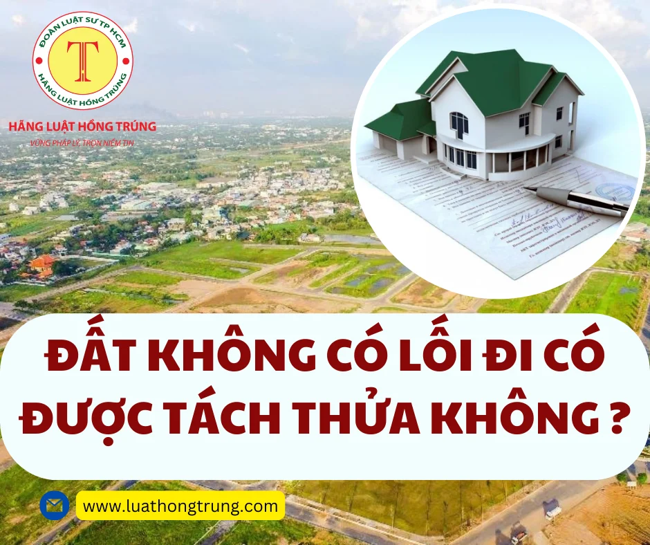 Đất không có lối đi có được tách thửa không?
