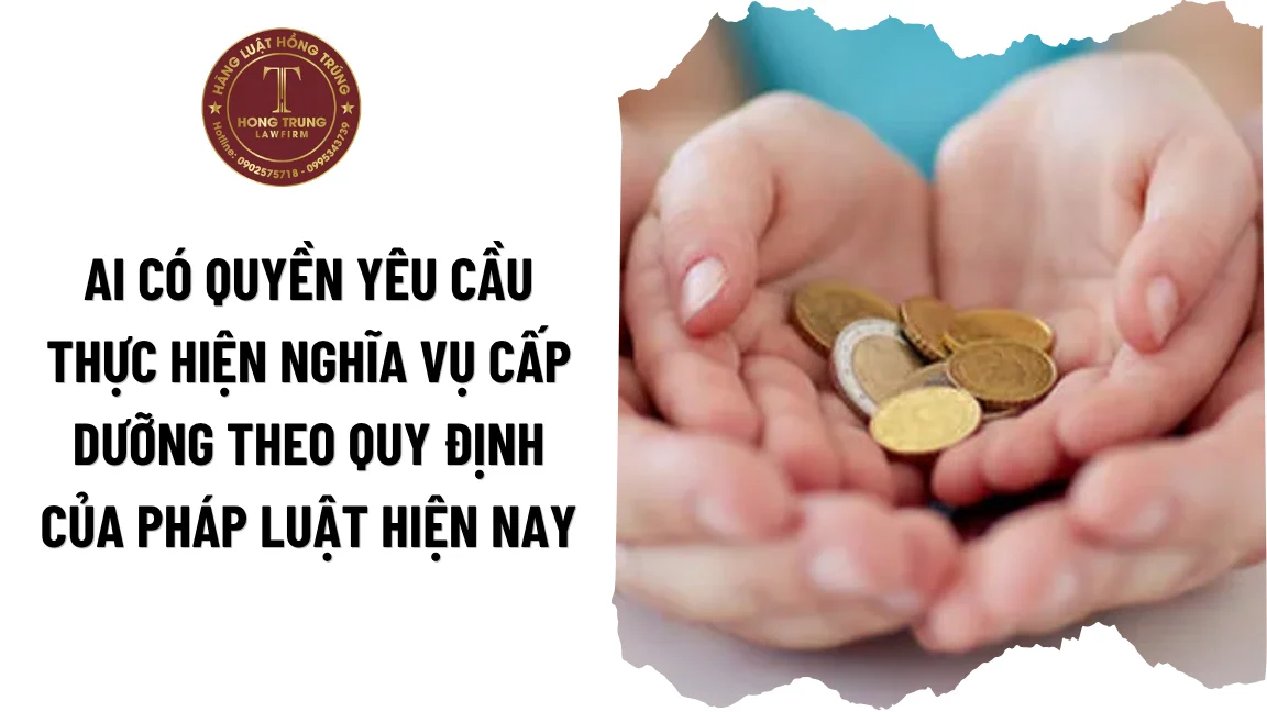 Ai có quyền yêu cầu thực hiện nghĩa vụ cấp dưỡng theo quy định của pháp luật hiện nay?