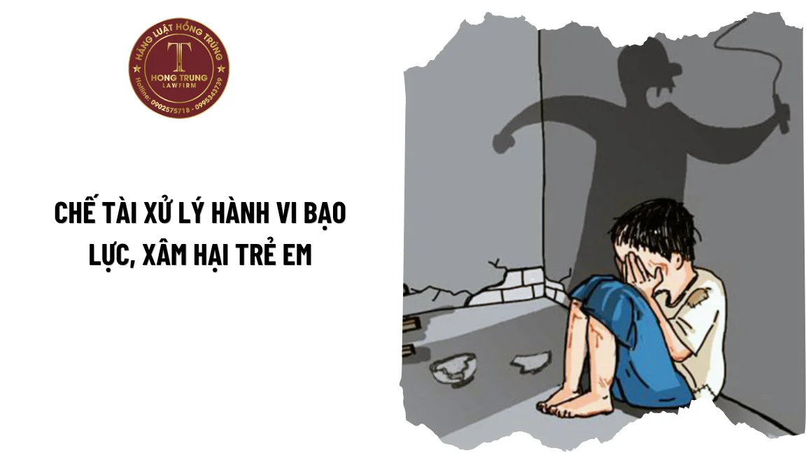 Chế tài xử lý hành vi bạo lực, xâm hại trẻ em