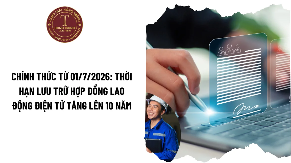 Chính thức từ 01/7/2026: Thời hạn lưu trữ hợp đồng lao động điện tử tăng lên 10 năm