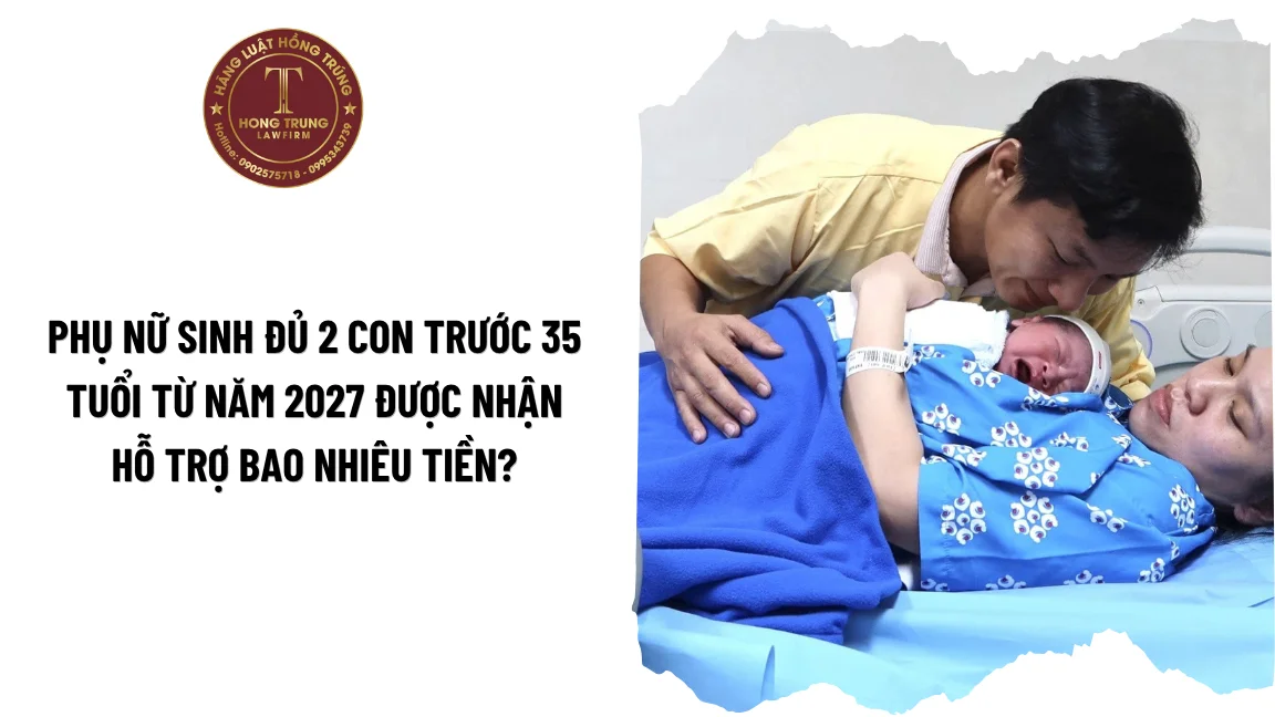 Phụ nữ sinh đủ 2 con trước 35 tuổi từ năm 2027 được nhận hỗ trợ bao nhiêu tiền?