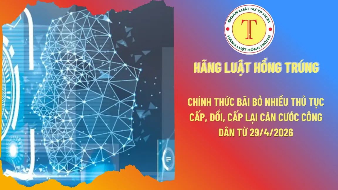 Chính thức bãi bỏ nhiều thủ tục cấp, đổi, cấp lại Căn cước công dân từ 29/4/2026