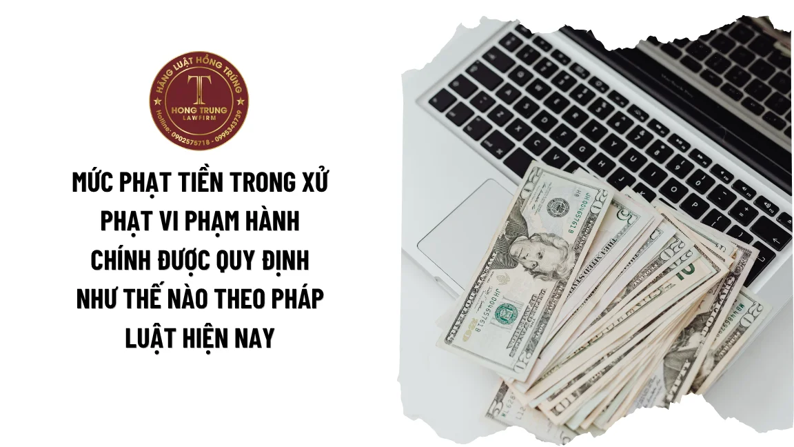 Mức phạt tiền trong xử phạt vi phạm hành chính được quy định như thế nào theo pháp luật hiện nay