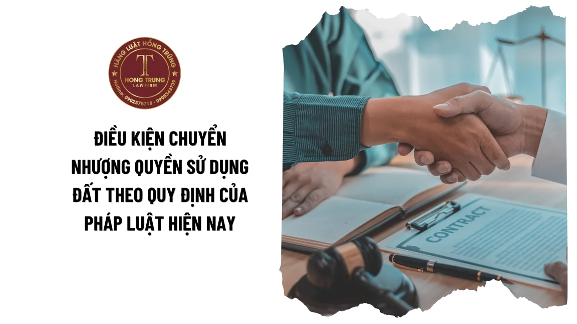 Điều kiện chuyển nhượng quyền sử dụng đất theo quy định của pháp luật hiện nay