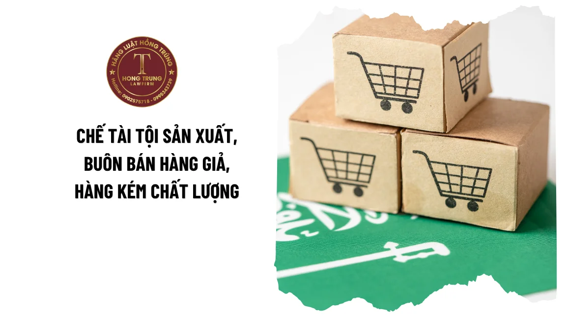 Chế tài tội sản xuất, buôn bán hàng giả, hàng kém chất lượng