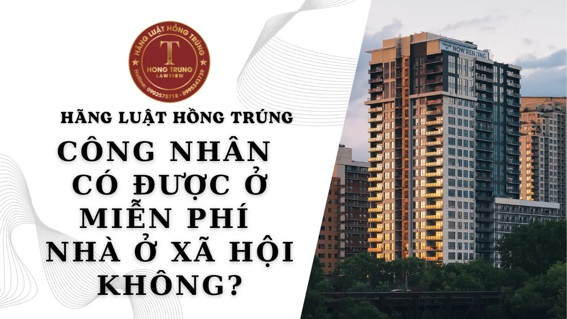 Liệu công nhân có được ở miễn phí nhà ở xã hội không?