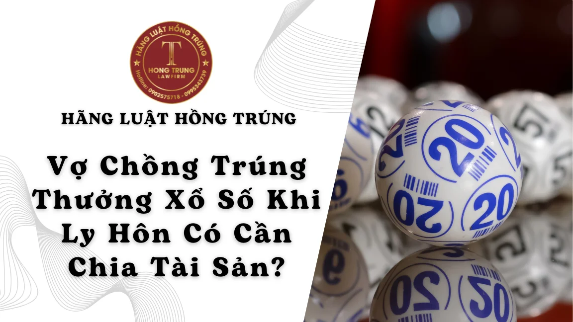 Vợ chồng trúng thưởng xổ số khi ly hôn có cần chia tài sản không? 