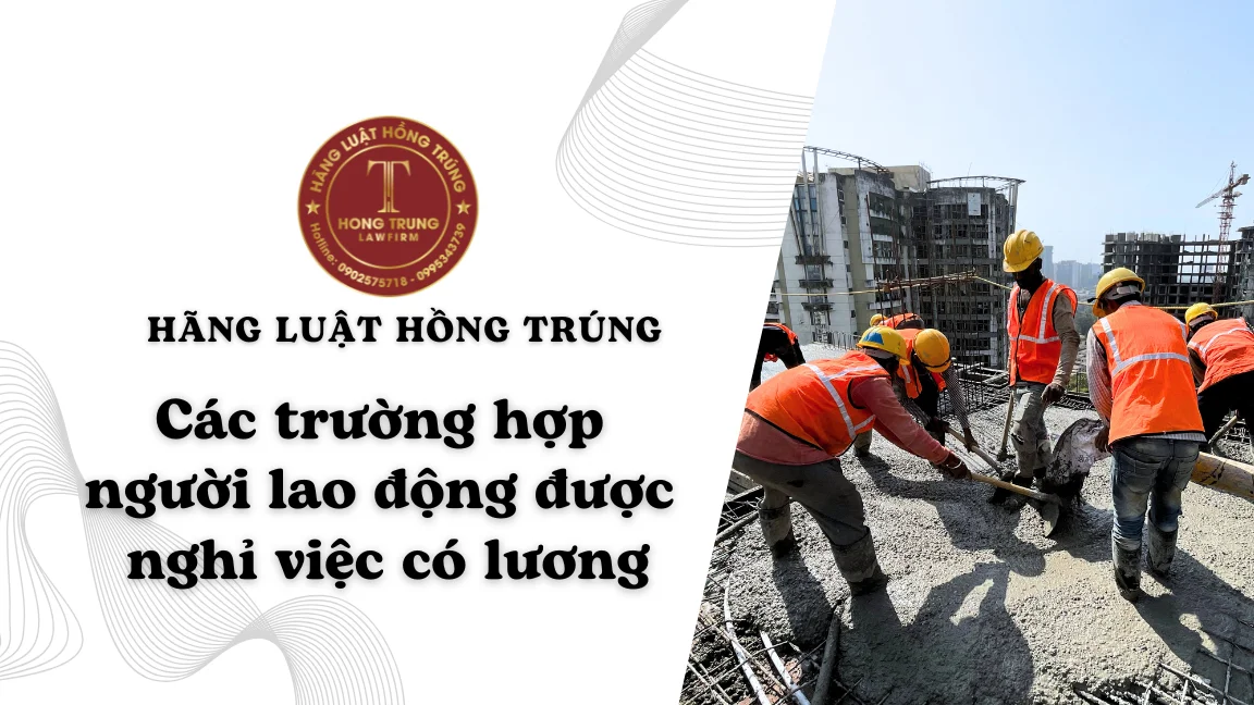 Các trường hợp người lao động được nghỉ việc có lương 