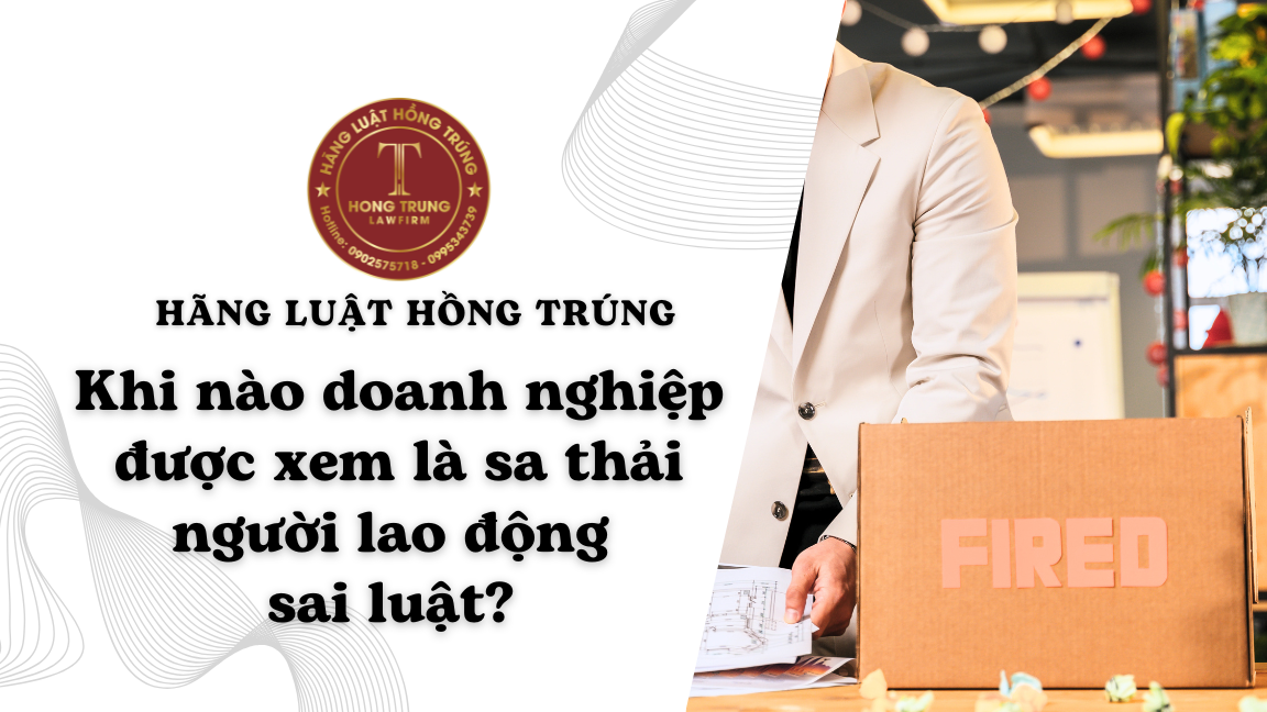 Khi nào doanh nghiệp được xem là sa thải người lao động sai luật? 