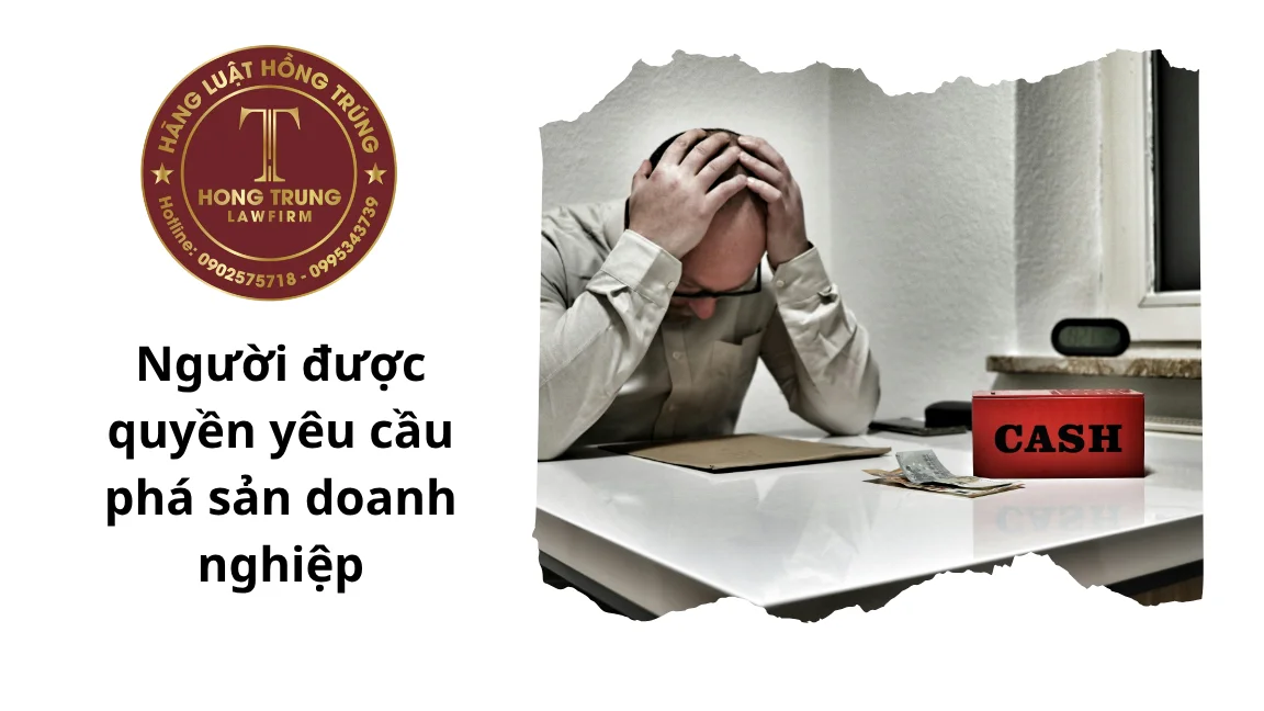 Người được quyền yêu cầu phá sản doanh nghiệp theo quy định pháp luật