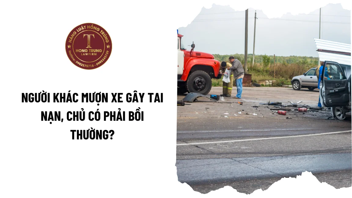 Người khác mượn xe gây tai nạn, chủ có phải bồi thường?