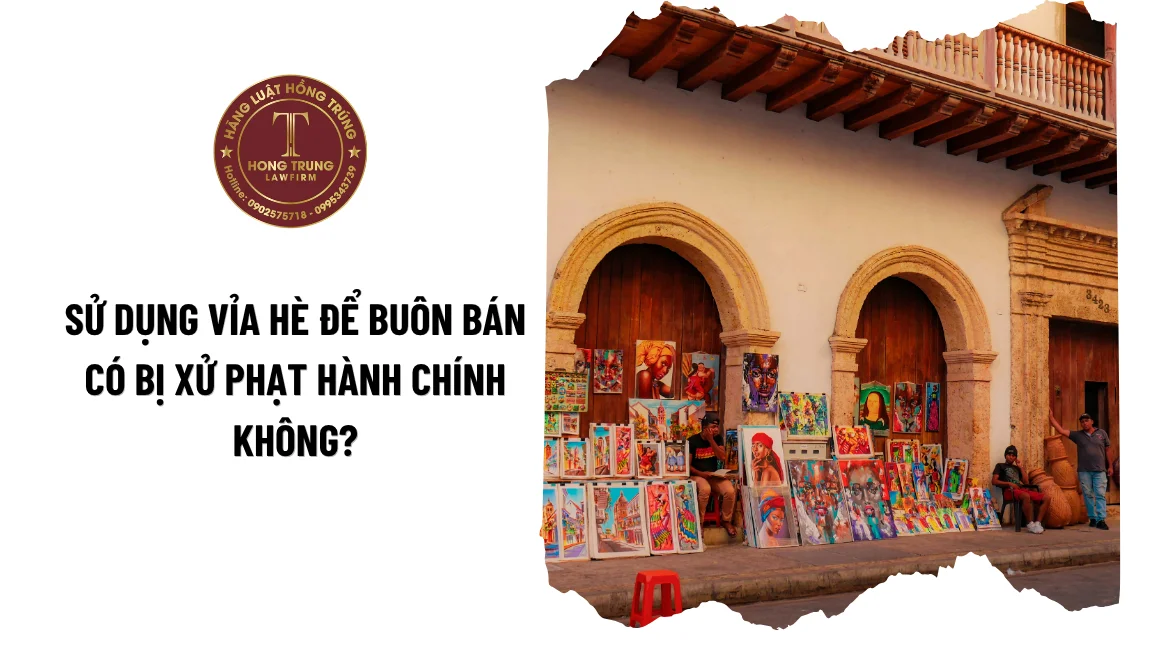 Sử dụng vỉa hè để buôn bán có bị xử phạt hành chính không?