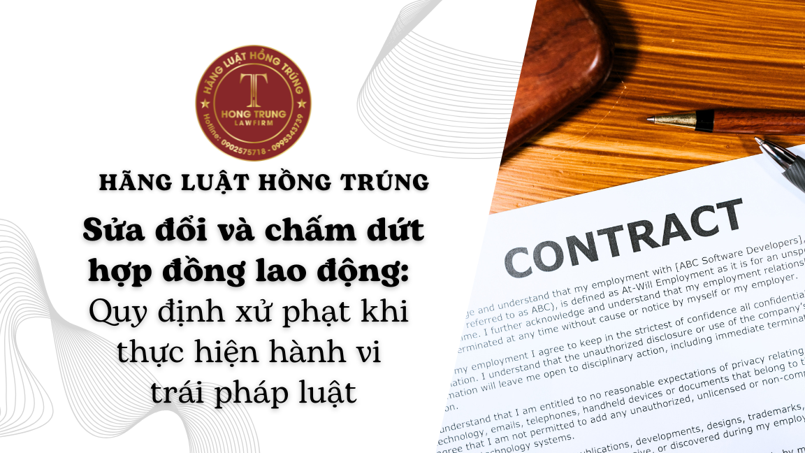 Sửa đổi và chấm dứt hợp đồng lao động: Quy định xử phạt khi thực hiện hành vi trái pháp luật