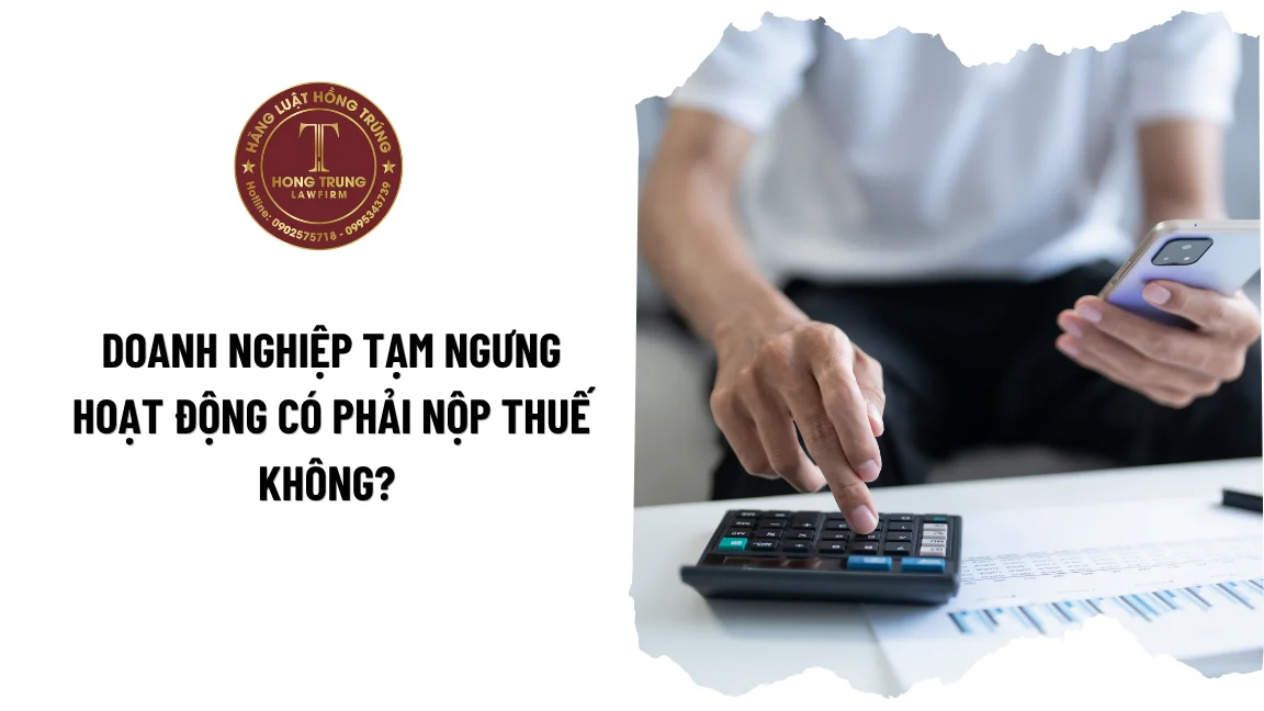 Doanh nghiệp tạm ngưng hoạt động có phải nộp thuế không? Quy định mới nhất 2026