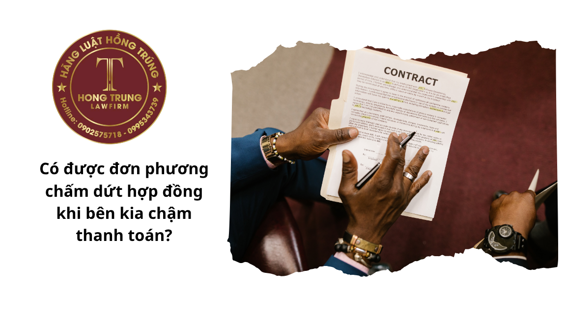 Có được đơn phương chấm dứt hợp đồng khi bên kia chậm thanh toán?