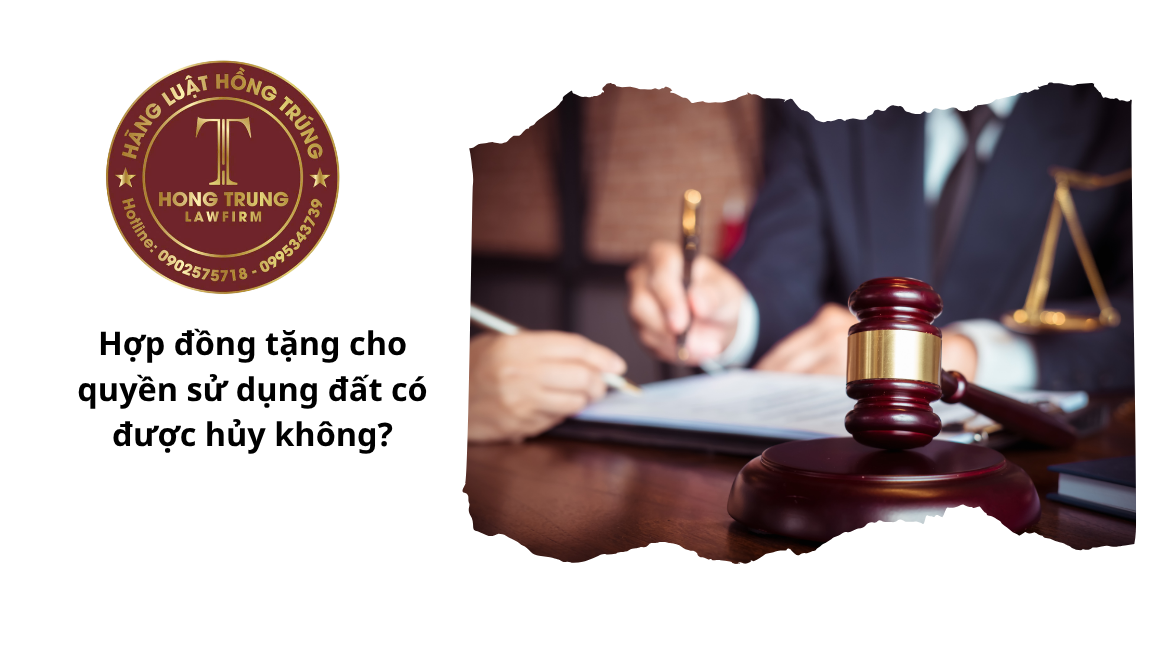 Hợp đồng tặng cho quyền sử dụng đất có được hủy không?