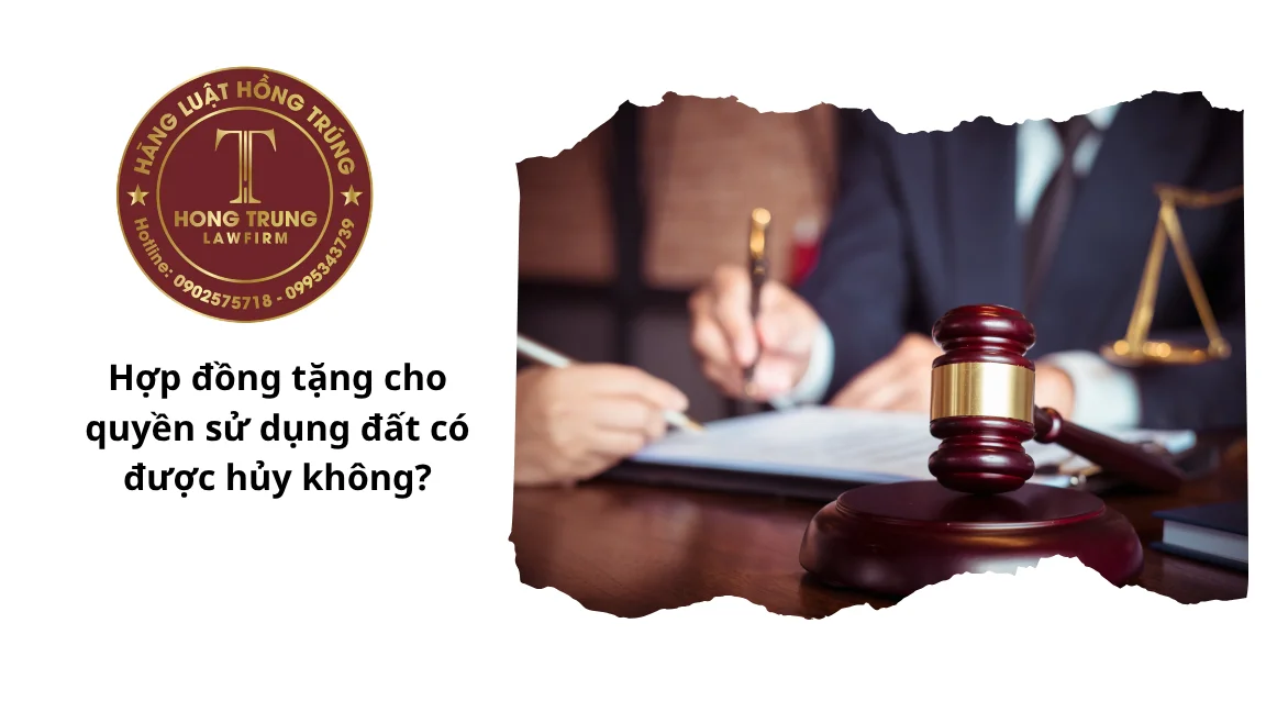 Hợp đồng tặng cho quyền sử dụng đất có được hủy không?
