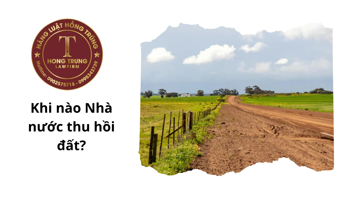 Khi nào Nhà nước thu hồi đất? Các trường hợp thu hồi đất theo Luật Đất đai 2024