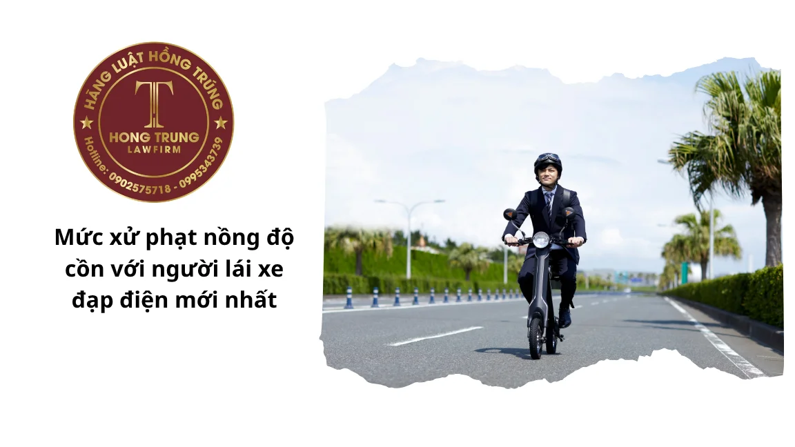 Mức xử phạt nồng độ cồn với người lái xe đạp điện mới nhất