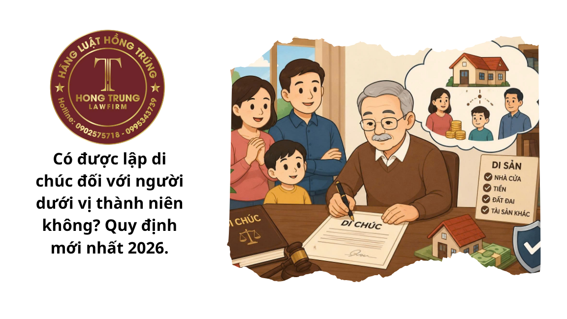 Có được lập di chúc đối với người dưới vị thành niên không? Quy định mới nhất 2026.