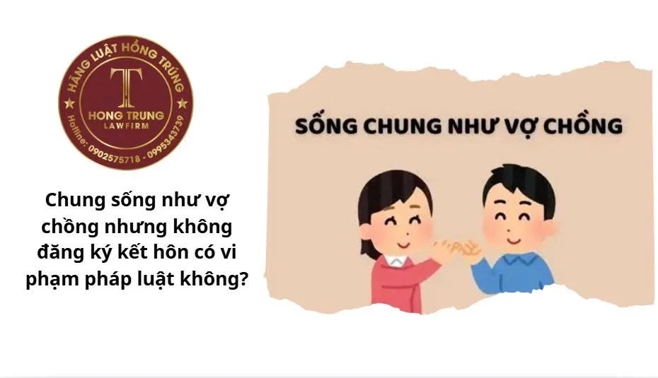 Chung sống như vợ chồng nhưng không đăng ký kết hôn có hợp pháp không?