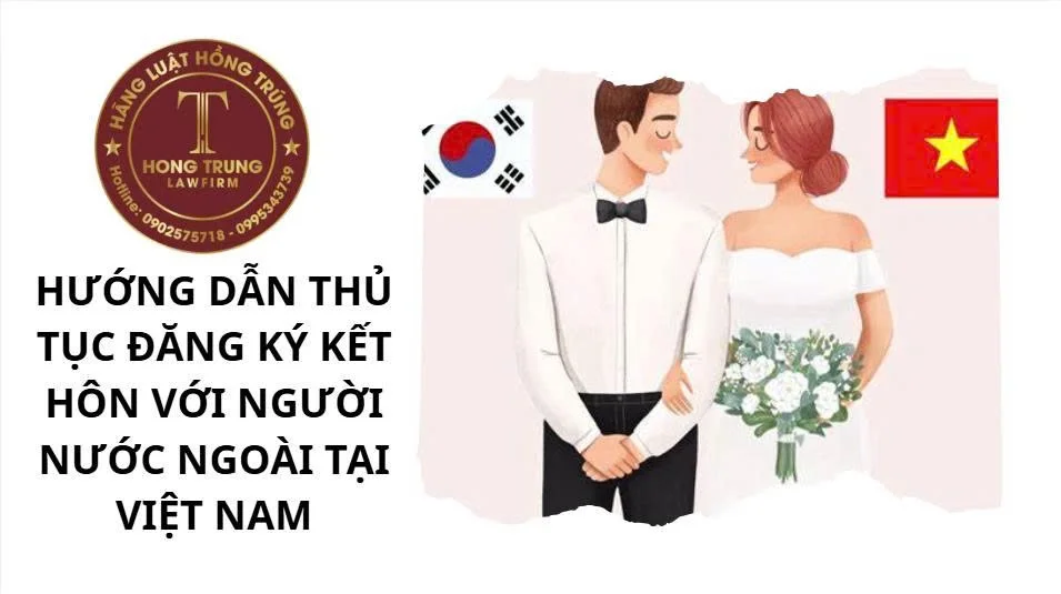 Hướng dẫn thủ tục đăng ký kết hôn với người nước ngoài ở Việt Nam
