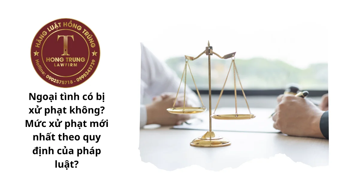 Ngoại tình có bị xử phạt không? Mức xử phạt mới nhất theo quy định của pháp luật?